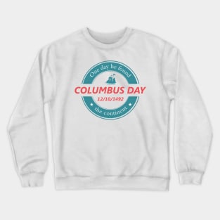 One day he found the continent - Happy Columbus Day Crewneck Sweatshirt